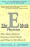 The E-Myth Physician: Why Most Medical Practices Dont Work and What to Do About It