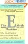 The E-Myth Physician: Why Most Medical Practices Don't Work and What to Do About It