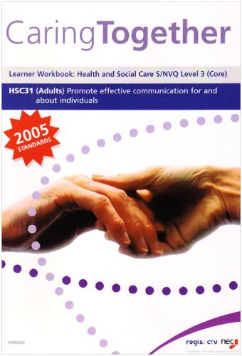 Caring Together HSC31: Promote Effective Communication for and About Individuals: Level 3: Learner Workbook: Health and Social Care S/NVQ Level 3 (adults)