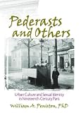 Pederasts and Others: Urban Culture and Sexual Identity in Nineteenth Century Paris (Haworth Gay & Lesbian Studies) (Haworth Gay & Lesbian Studies)