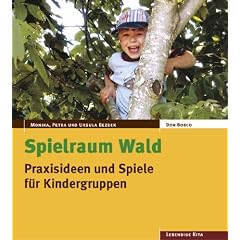 Spielraum Wald: Praxisideen und Spiele f�r Kindergruppen