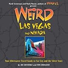 Weird Las Vegas and Nevada: Your Alternative Travel Guide to Sin City and the Silver State... by Joe Oesterle, Tim Cridland, Mark Sceurman, and Mark Moran