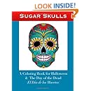 Sugar Skulls: A Coloring Book for Halloween and The Day of the Dead (El D&iacute;a de los Muertos)