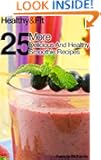 Healthy and Fit: 25 More Delicious and Healthy Smoothie Recipes