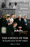 The Choice of War: The Iraq War and the Just War Tradition (The Ethics of American Foreign Policy)