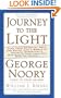 Journey to the Light: Find your Spiritual Self and Enter into a World of Infinite Opportunity True Stories from those who made the Journey