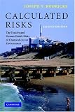 Calculated Risks : The Toxicity And Human Health Risks Of Chemicals In Our Environment