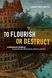 To flourish or destruct : a personalist theory of human goods, motivations, failure, and evil