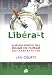 Libera-t/ Free Yourself: El metodo definitivo para dejar de fumar que cambiara tu vida/ The Definitive Method to Quit Smoking That  Will Change Your Life