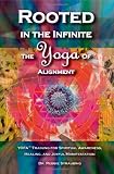 Rooted in the Infinite: The Yoga of Alignment