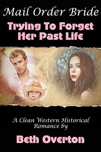 Mail Order Bride: Trying To Forget Her Past Life (A Clean Western Historical Romance)