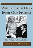 With a Lot of Help from Our Friends: The Politics of Alcoholism