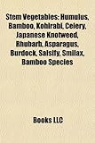 Stem Vegetables: Humulus, Bamboo, Kohlrabi, Celery, Japanese Knotweed, Rhubarb, Asparagus, Burdock, Salsify, Smilax, Bamboo Species-