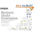 Business Model Generation: Ein Handbuch f�r Vision�re, Spielver�nderer und Herausforderer