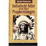 Indianische Seher und ihre Prophezeiungenvon "Scott Peterson"