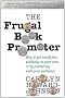 The Frugal Book Promoter: Second Edition: How to get nearly free publicity on your own or by partnering with your publisher.