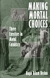 Making Mortal Choices: Three Exercises in Moral Casuistry