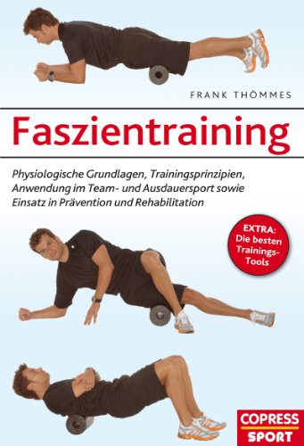 Faszientraining: Physiologische Grundlagen, Trainingsprinzipien, Anwendung im Team- und Ausdauersport sowie Einsatz in Prävention und Rehabilitation (German Edition)