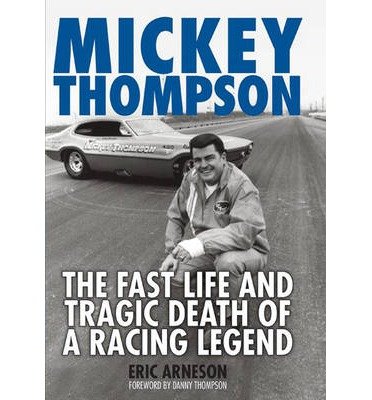 [(Mickey Thompson: The Fast Life and Tragic Death of a Racing Legend )] [Author: Erik Arneson] [Mar-2011]