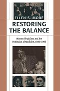 Restoring the Balance: Women Physicians and the Profession of Medicine, 1850-1995