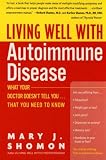 Living Well with Autoimmune Disease: What Your Doctor Doesn't Tell You...That You Need to Know