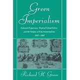 Green Imperialism: Colonial Expansion, Tropical Island Edens and the Origins of Environmentalism, 1600-1860 (Studies in Environment and History)