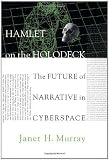 Hamlet on the Holodeck: The Future of Narrative in Cyberspace [Hardcover]