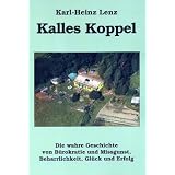 Kalles Koppel: Die wahre Geschichte von B�rokratie und Missgunst, Beharrlichkeit, Gl�ck und Erfolgvon "Karl-Heinz Lenz"