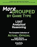 More GROUPED by Game Type: LSAT Analytical Reasoning: The Complete Collection of Actual, Official Logic Games from PrepTests 21-40