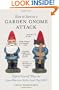 How to Survive a Garden Gnome Attack: Defend Yourself When the Lawn Warriors Strike (And They Will)