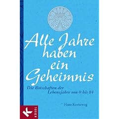 Alle Jahre haben ein Geheimnis: Die Botschaften der Lebensjahre von 0 bis 84