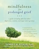 Mindfulness for Prolonged Grief: A Guide to Healing after Loss When Depression, Anxiety, and Anger Wont Go Away