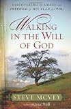Walking in the Will of God: Discovering the Grace and Freedom of His Plan for You