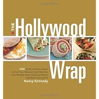 The Hollywood Wrap: 100 Quick and Easy Meals to Fuel Your Workout and Help You Lose Weight, from Celebrity Fitness and Nutrition Expert