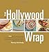 The Hollywood Wrap: 100 Quick and Easy Meals to Fuel Your Workout and Help You Lose Weight, from Celebrity Fitness and Nutrition Expert