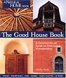 The Good House Book: A Common-Sense Guide to Alternative Homebuilding  Solar * Straw Bale * Cob * Adobe * Earth Plaster * & More (A Natural Home Book)
