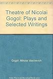 The theater of Nikolay Gogol : plays and selected writings