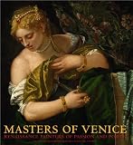 Masters of Venice : Renaissance painters of passion and power from the Kunsthistorisches Museum, Vienna