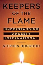 Keepers of the Flame: Understanding Amnesty International Keepers of the Flame: Understanding Amnesty International