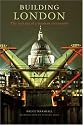 Building London: The Making of a Modern Metropolis