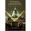 Building London: The Making of a Modern Metropolis