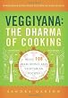 Veggiyana: The Dharma of Cooking: With 108 Deliciously Easy Vegetarian Recipes