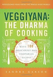 Veggiyana: The Dharma of Cooking: With 108 Deliciously Easy Vegetarian Recipes