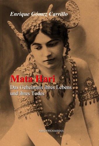 Mata Hari: Das Geheimnis ihres Lebens und ihres Todes (German Edition)