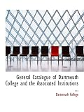 General Catalogue of Dartmouth College and the Associated Institutions ...