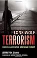 Lone Wolf Terrorism: Understanding the Growing Threat
