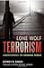 Lone Wolf Terrorism: Understanding the Growing Threat