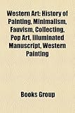 Western Art: History of Painting, Minimalism, Fauvism, Collecting, Pop Art, Illuminated Manuscript, Western Painting-