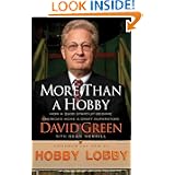 Buy More Than a Hobby: How a $600 Startup Became America's Home and Craft Superstore by David Green and Dean Merrill