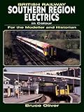 British Railway Southern Region Electrics in Colour: For the Modeller and Historian (For the Modeller & Historian)